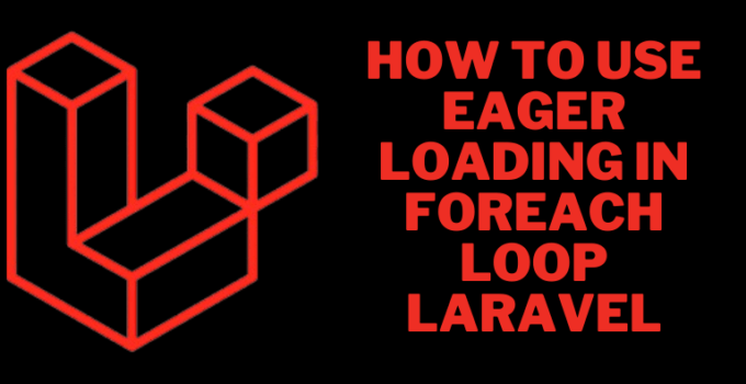How to use eager loading in foreach loop Laravel