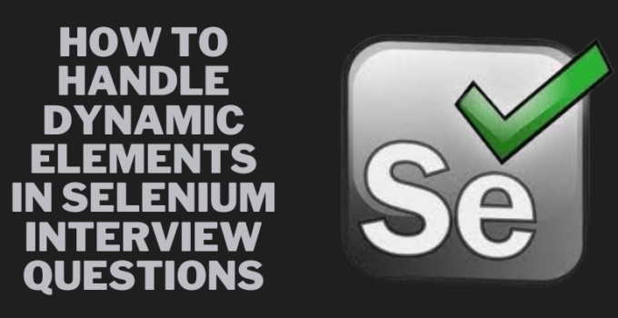 How to handle dynamic elements in selenium interview questions